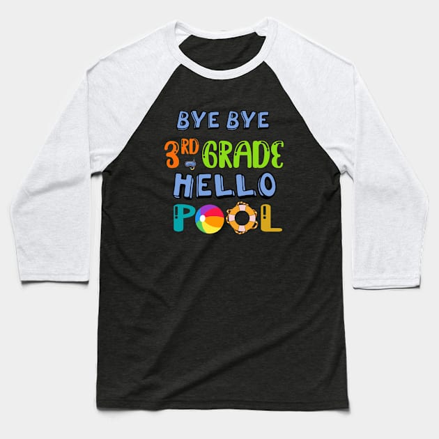 Bye Bye Third Grade Hello Pool Happy Last Day Of School Baseball T-Shirt by soufyane